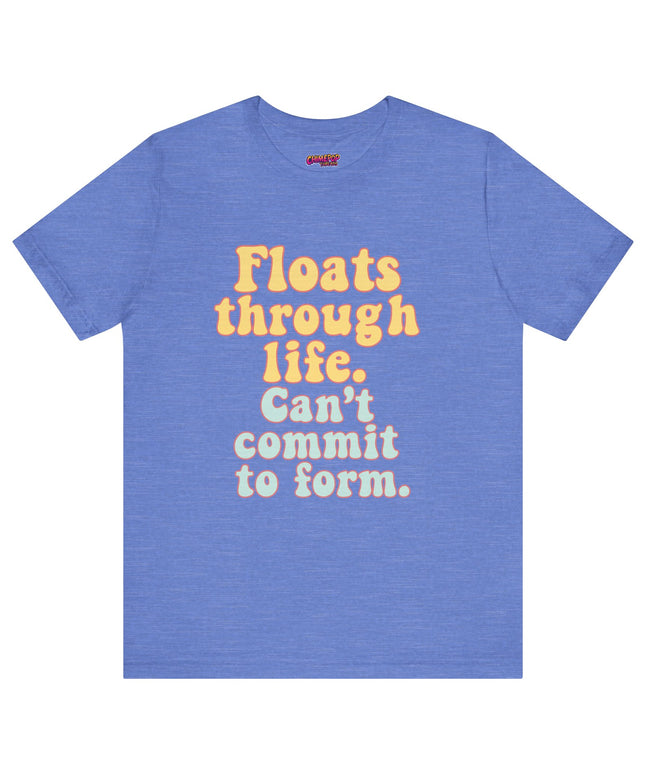 FLOATS THROUGH LIFE STATEMENT SHIRT