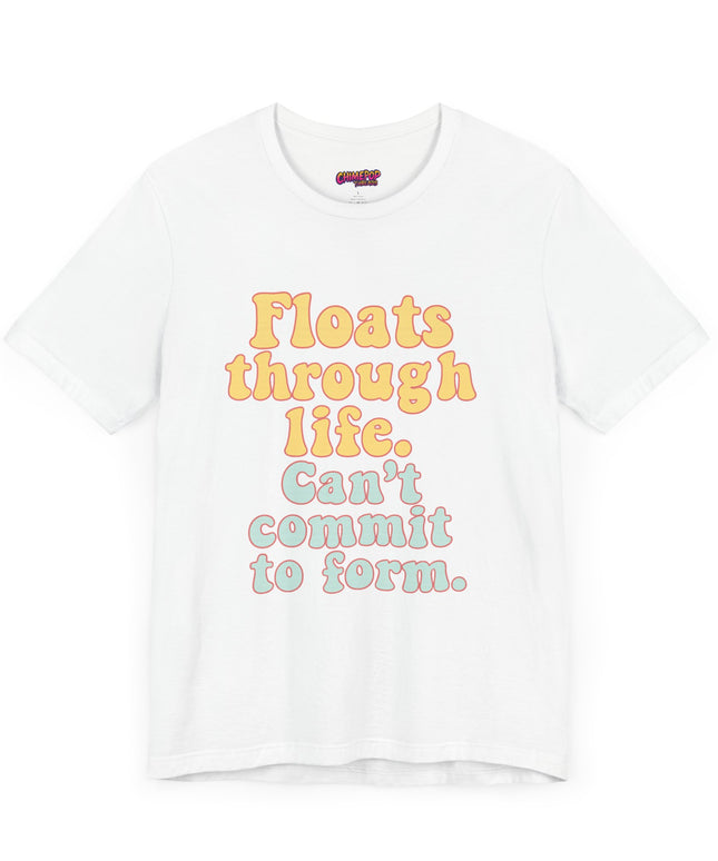 FLOATS THROUGH LIFE STATEMENT SHIRT