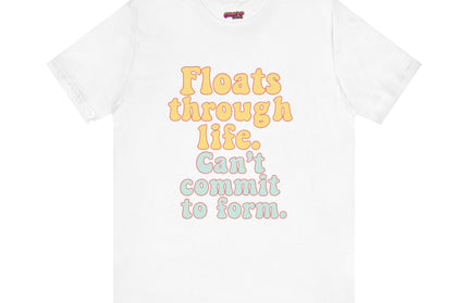 FLOATS THROUGH LIFE STATEMENT SHIRT