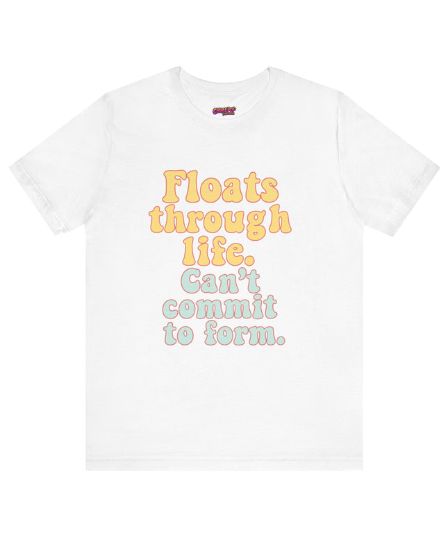 FLOATS THROUGH LIFE STATEMENT SHIRT