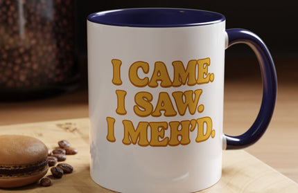 I CAME , I SAW, I MEH'D COFFEE MOOD MUG