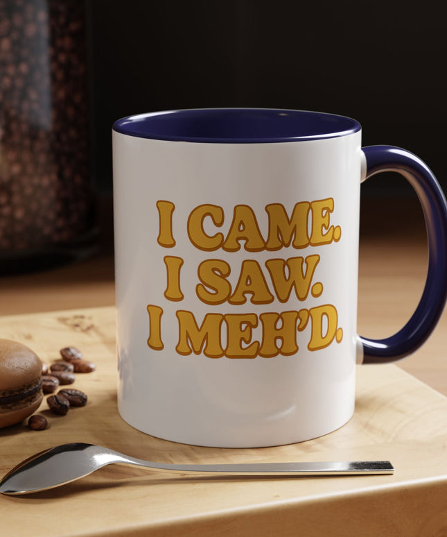 I CAME , I SAW, I MEH'D COFFEE MOOD MUG