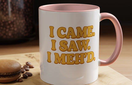 I CAME , I SAW, I MEH'D COFFEE MOOD MUG