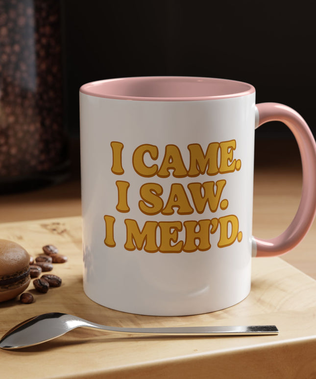 I CAME , I SAW, I MEH'D COFFEE MOOD MUG