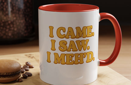 I CAME , I SAW, I MEH'D COFFEE MOOD MUG