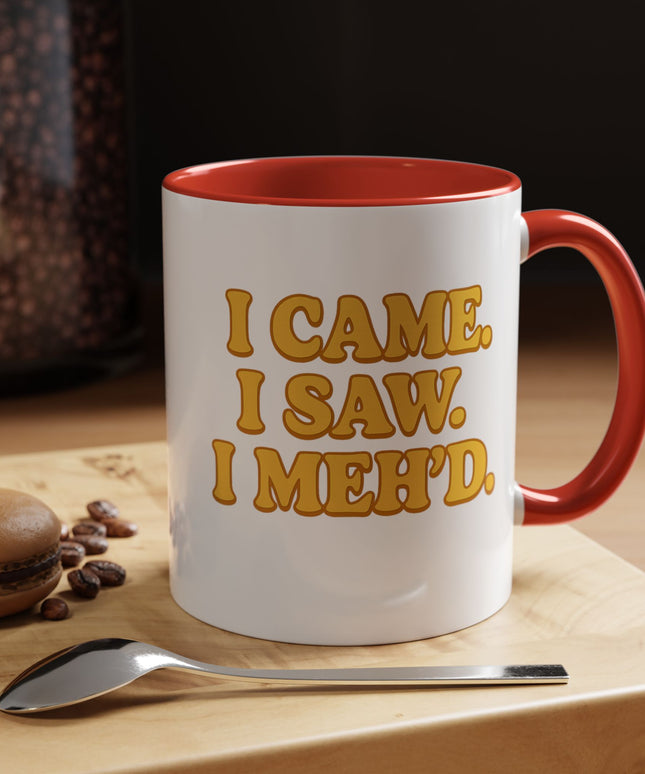 I CAME , I SAW, I MEH'D COFFEE MOOD MUG