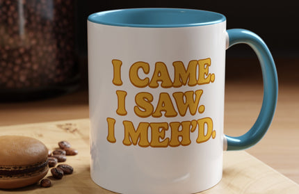I CAME , I SAW, I MEH'D COFFEE MOOD MUG