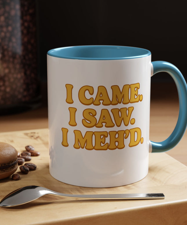 I CAME , I SAW, I MEH'D COFFEE MOOD MUG