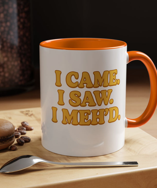 I CAME , I SAW, I MEH'D COFFEE MOOD MUG