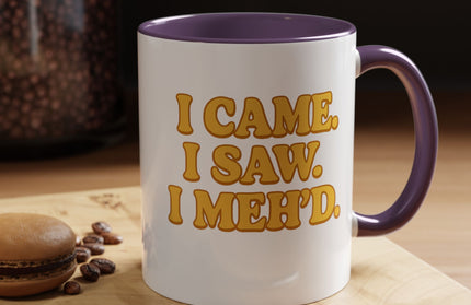 I CAME , I SAW, I MEH'D COFFEE MOOD MUG