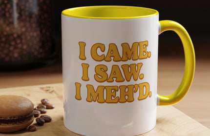 I CAME , I SAW, I MEH'D COFFEE MOOD MUG