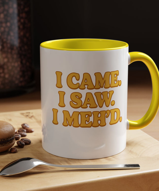 I CAME , I SAW, I MEH'D COFFEE MOOD MUG