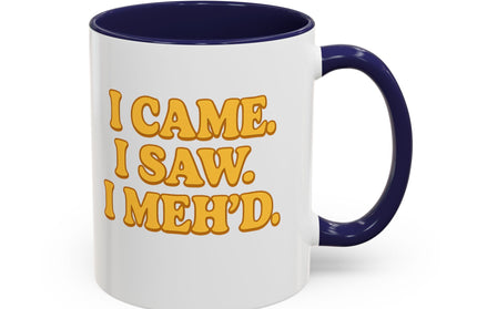 I CAME , I SAW, I MEH'D COFFEE MOOD MUG