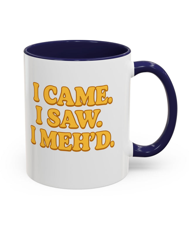 I CAME , I SAW, I MEH'D COFFEE MOOD MUG