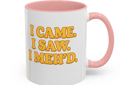I CAME , I SAW, I MEH'D COFFEE MOOD MUG
