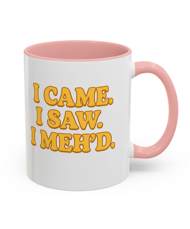 I CAME , I SAW, I MEH'D COFFEE MOOD MUG