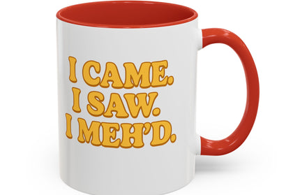 I CAME , I SAW, I MEH'D COFFEE MOOD MUG