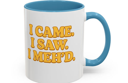 I CAME , I SAW, I MEH'D COFFEE MOOD MUG