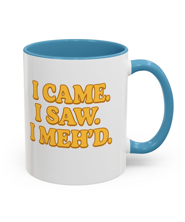 I CAME , I SAW, I MEH'D COFFEE MOOD MUG