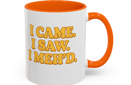 I CAME , I SAW, I MEH'D COFFEE MOOD MUG