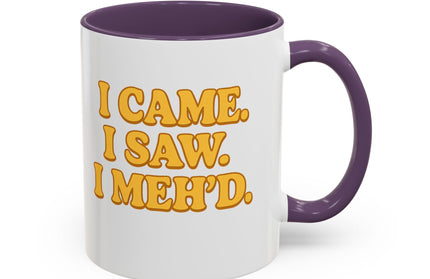 I CAME , I SAW, I MEH'D COFFEE MOOD MUG