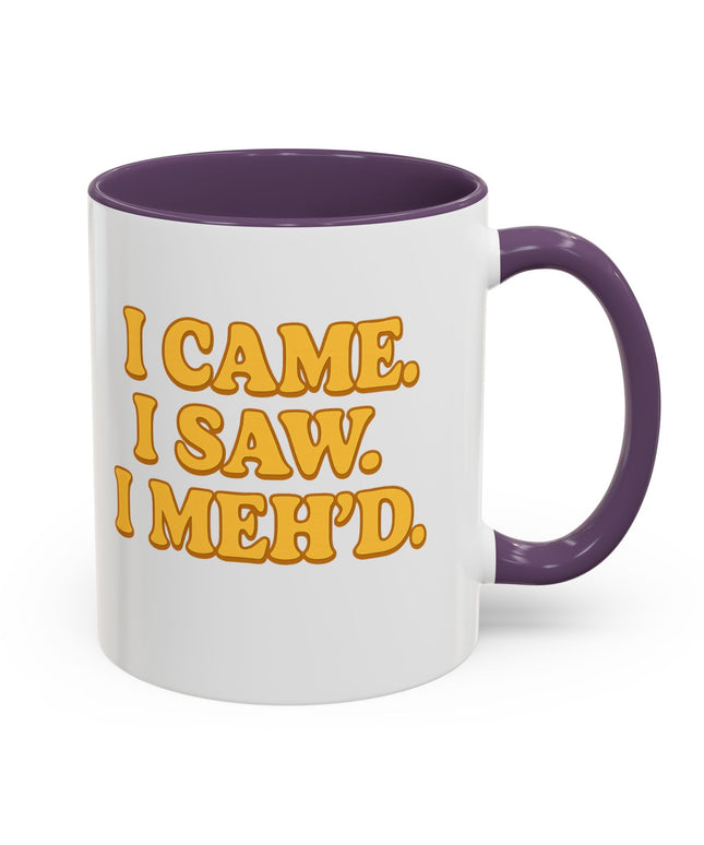 I CAME , I SAW, I MEH'D COFFEE MOOD MUG