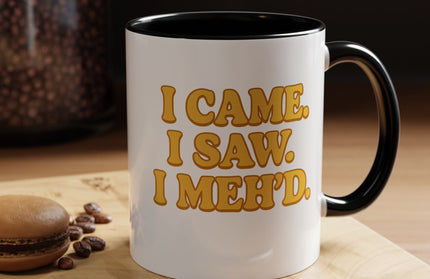 I CAME , I SAW, I MEH'D COFFEE MOOD MUG