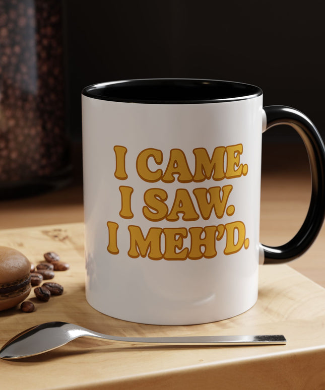 I CAME , I SAW, I MEH'D COFFEE MOOD MUG