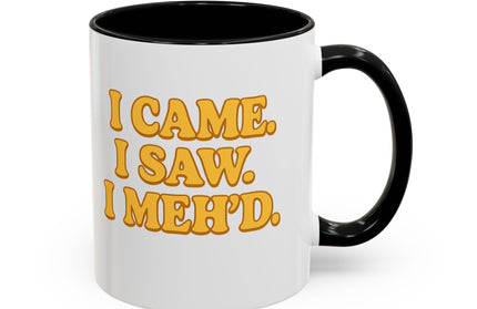 I CAME , I SAW, I MEH'D COFFEE MOOD MUG