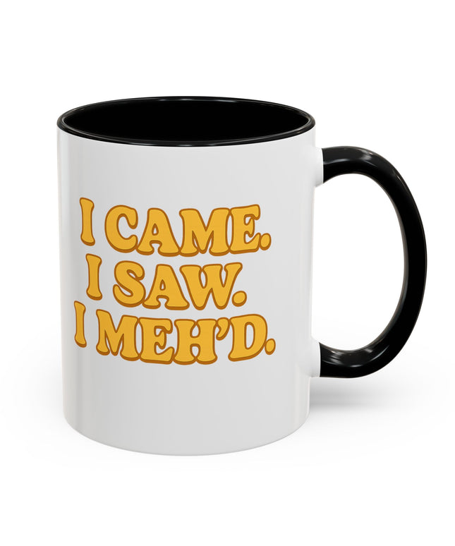 I CAME , I SAW, I MEH'D COFFEE MOOD MUG
