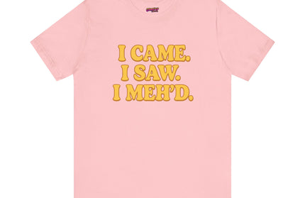 I Came. I Saw. I Meh’d T-Shirt