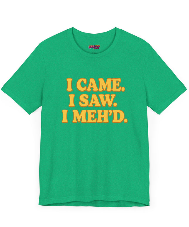 I Came. I Saw. I Meh’d T-Shirt