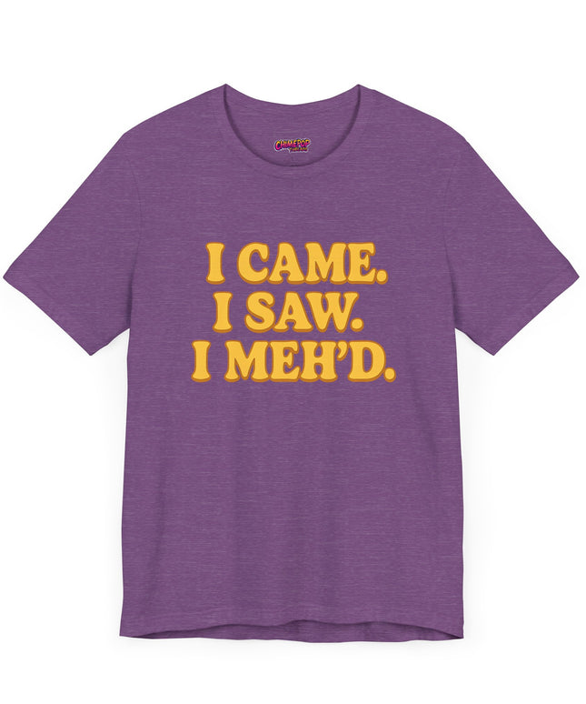 I Came. I Saw. I Meh’d T-Shirt