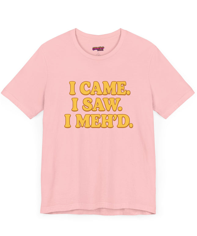 I Came. I Saw. I Meh’d T-Shirt