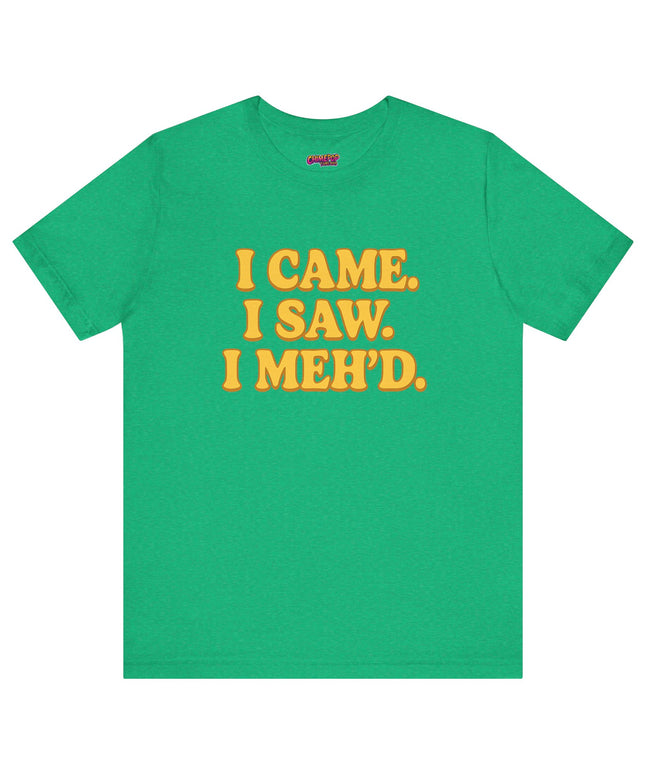 I Came. I Saw. I Meh’d T-Shirt
