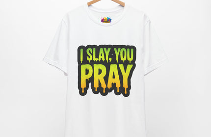 I Slay You Pray Shirt