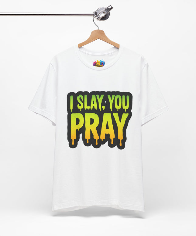 I Slay You Pray Shirt
