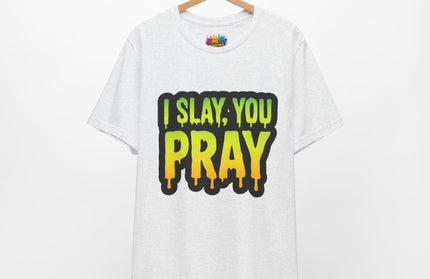 I Slay You Pray Shirt
