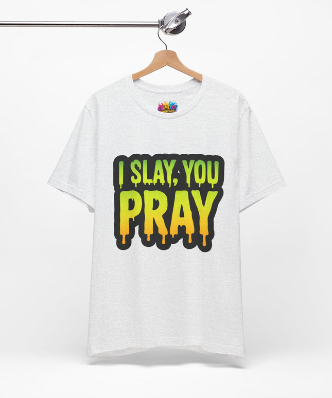 I Slay You Pray Shirt