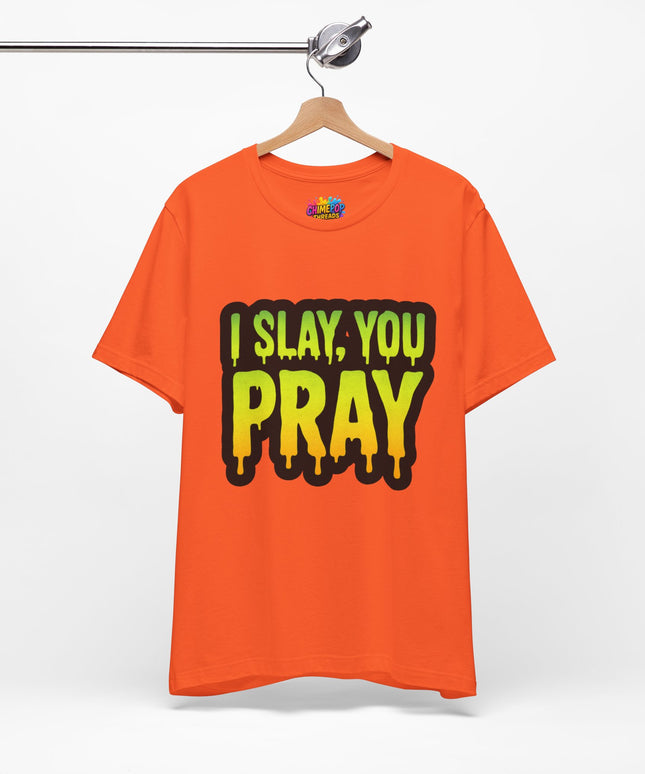 I Slay You Pray Shirt
