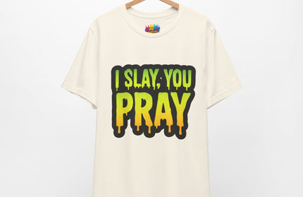 I Slay You Pray Shirt