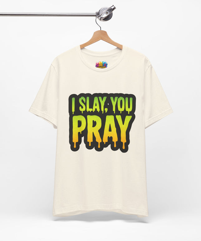 I Slay You Pray Shirt