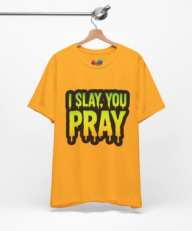 I Slay You Pray Shirt
