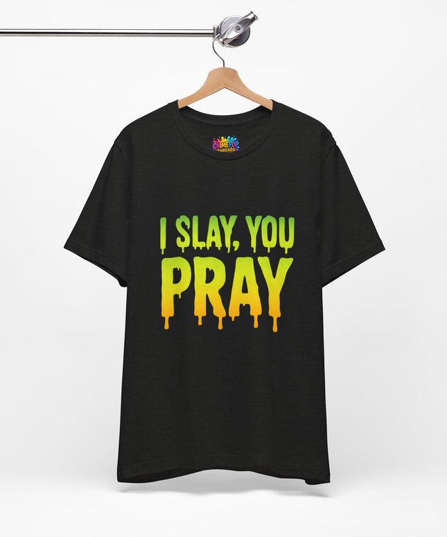 I Slay You Pray Shirt