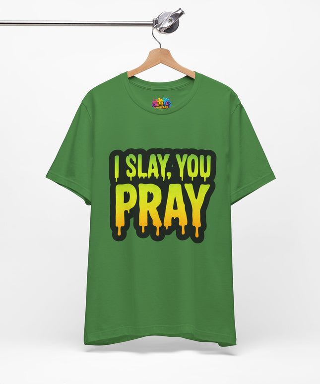I Slay You Pray Shirt
