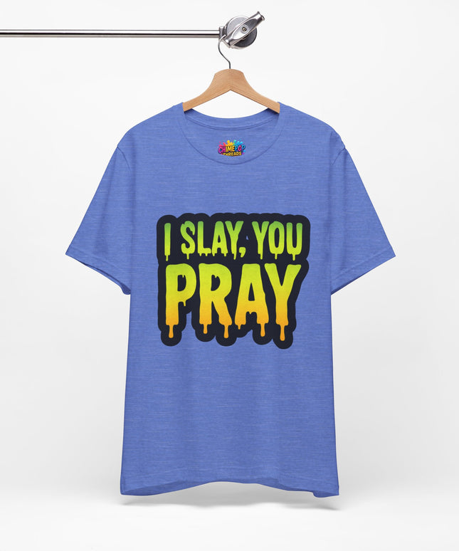 I Slay You Pray Shirt