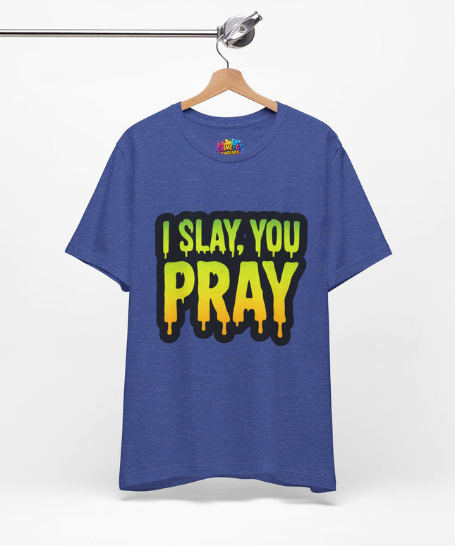 I Slay You Pray Shirt