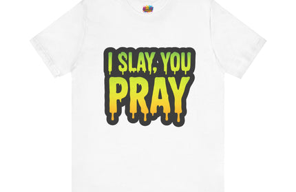 I Slay You Pray Shirt