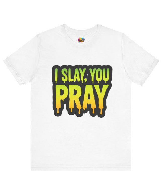 I Slay You Pray Shirt