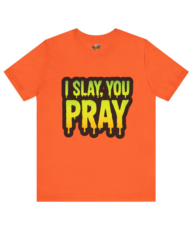 I Slay You Pray Shirt